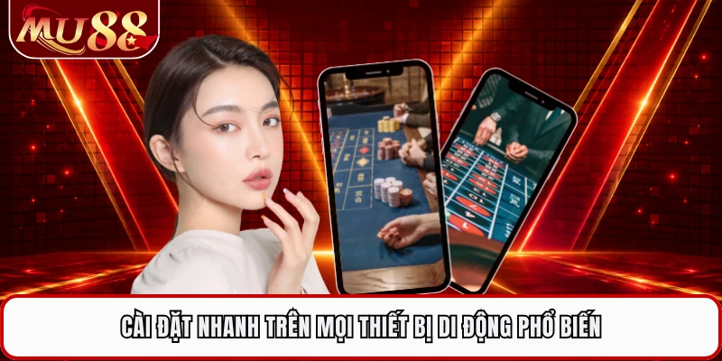Cài đặt nhanh trên mọi thiết bị di động phổ biến