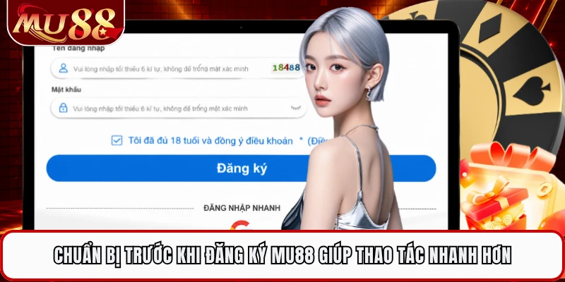 Chuẩn bị trước khi đăng ký MU88 giúp thao tác nhanh hơn