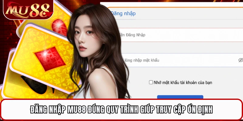 Đăng nhập MU88 đúng quy trình giúp truy cập ổn định