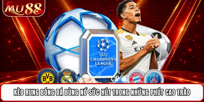 Kèo Rung Bóng Đá Bùng Nổ Sức Hút Trong Những Phút Cao Trào